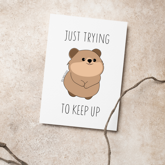 Just Trying to Keep Up Card | Fearne the Quokka Drawing | Funny Card for Friend | Funny Mental Health Card