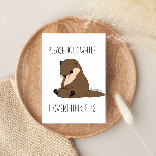 Please Hold While I Overthink This Card | Piper the Otter Drawing | Funny Card for Friend | Funny Mental Health Card