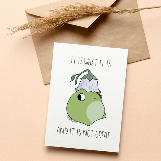 It Is What It Is and It Is Not Great Card | Wilbert the Frog Drawing | Funny Card for Friend | Funny Mental Health Card