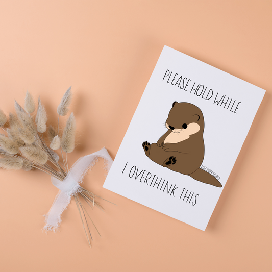 Please Hold While I Overthink This Card | Piper the Otter Drawing | Funny Card for Friend | Funny Mental Health Card