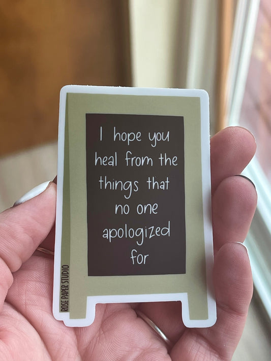 I Hope You Heal From The Things That No One Apologized For Sticker