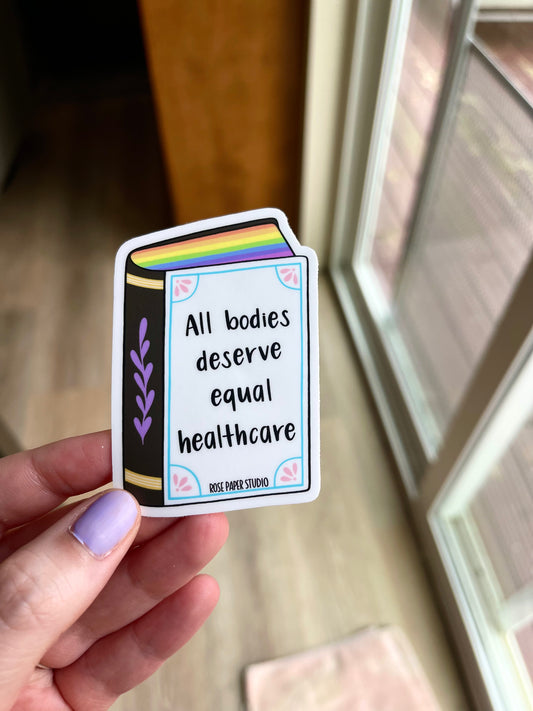 All Bodies Deserve Equal Healthcare Sticker