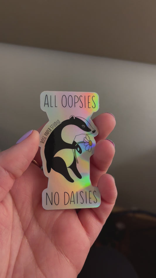 All Oopsies No Daisies Holographic Sticker | Bernadette the Badger