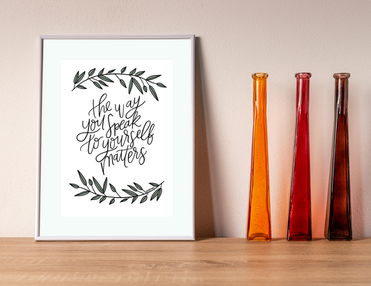The Way You Speak to Yourself Matters | Modern Calligraphy Quote Art Print