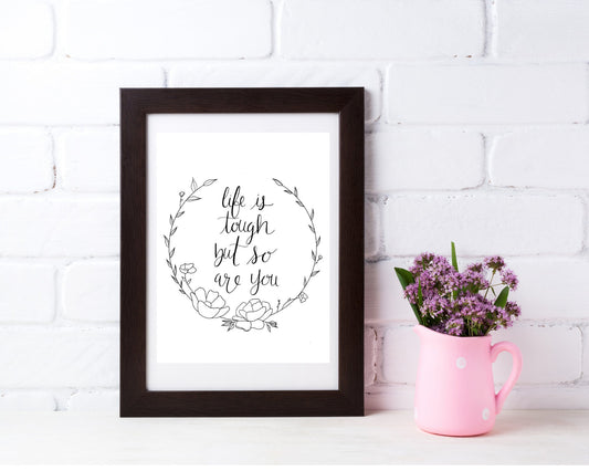 Life Is Tough But So Are You | Modern Calligraphy Quote Art Print