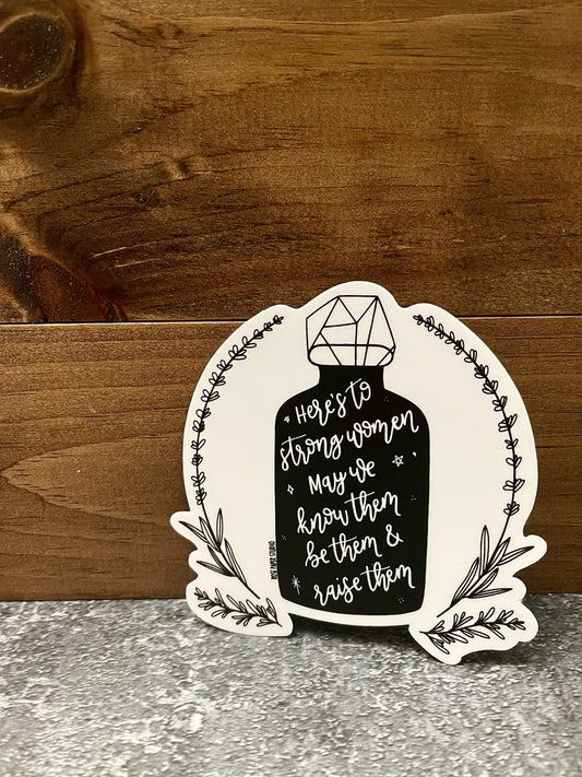 Here's to Strong Women. May We Know Them, Be Them & Raise Them | Weatherproof Die Cut Sticker