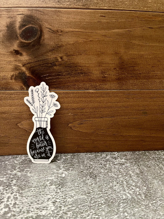 The World is Better Because You Are In It | Weatherproof Die Cut Sticker