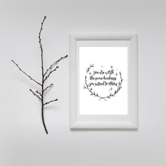 You Are Worth the Same Kindness You Extend to Others Quote | Modern Calligraphy Quote Art Print