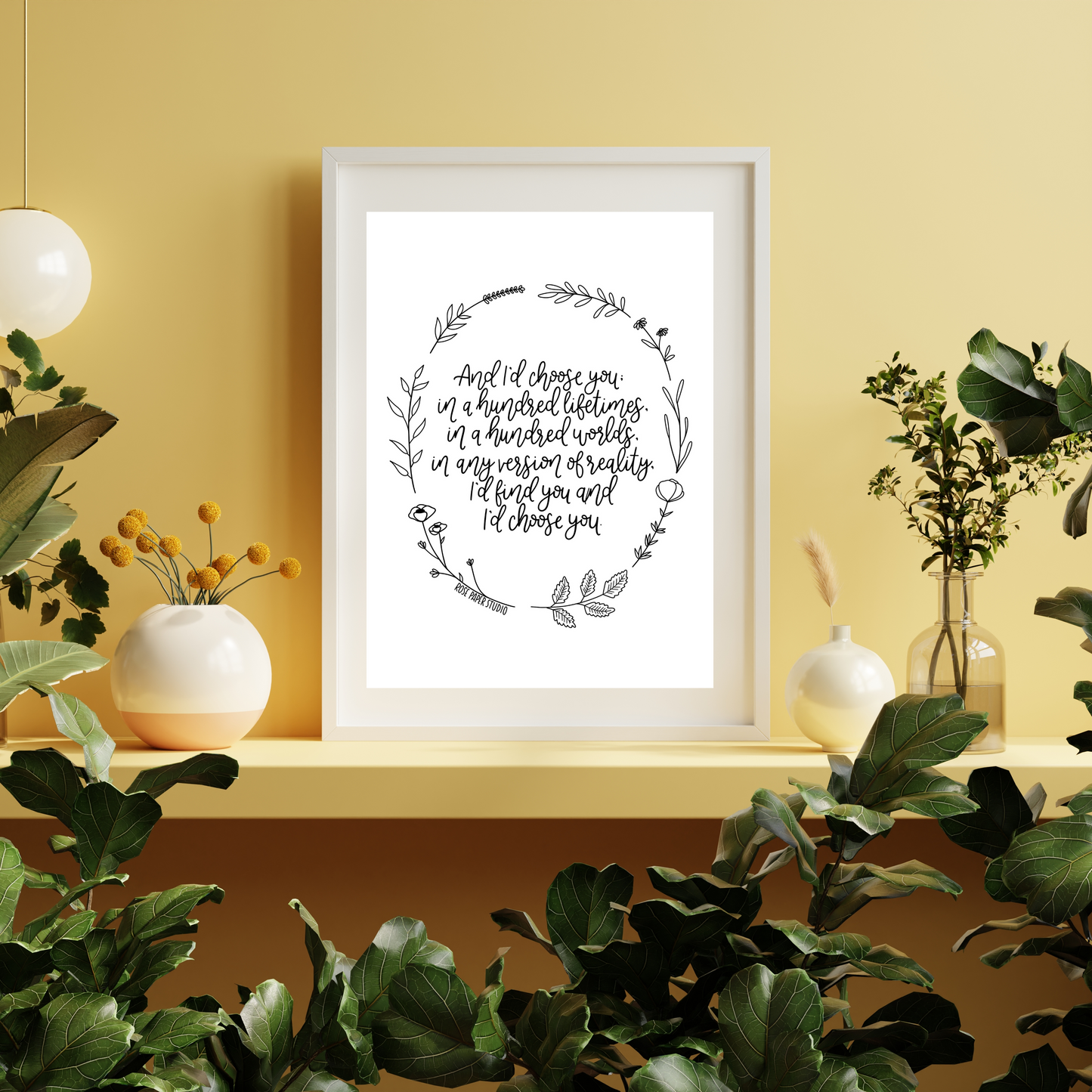 And I'd Choose You; in a Hundred Lifetimes, in a Hundred Worlds, in any Version of Reality, I'd Find You and Choose You | Modern Calligraphy Quote Print