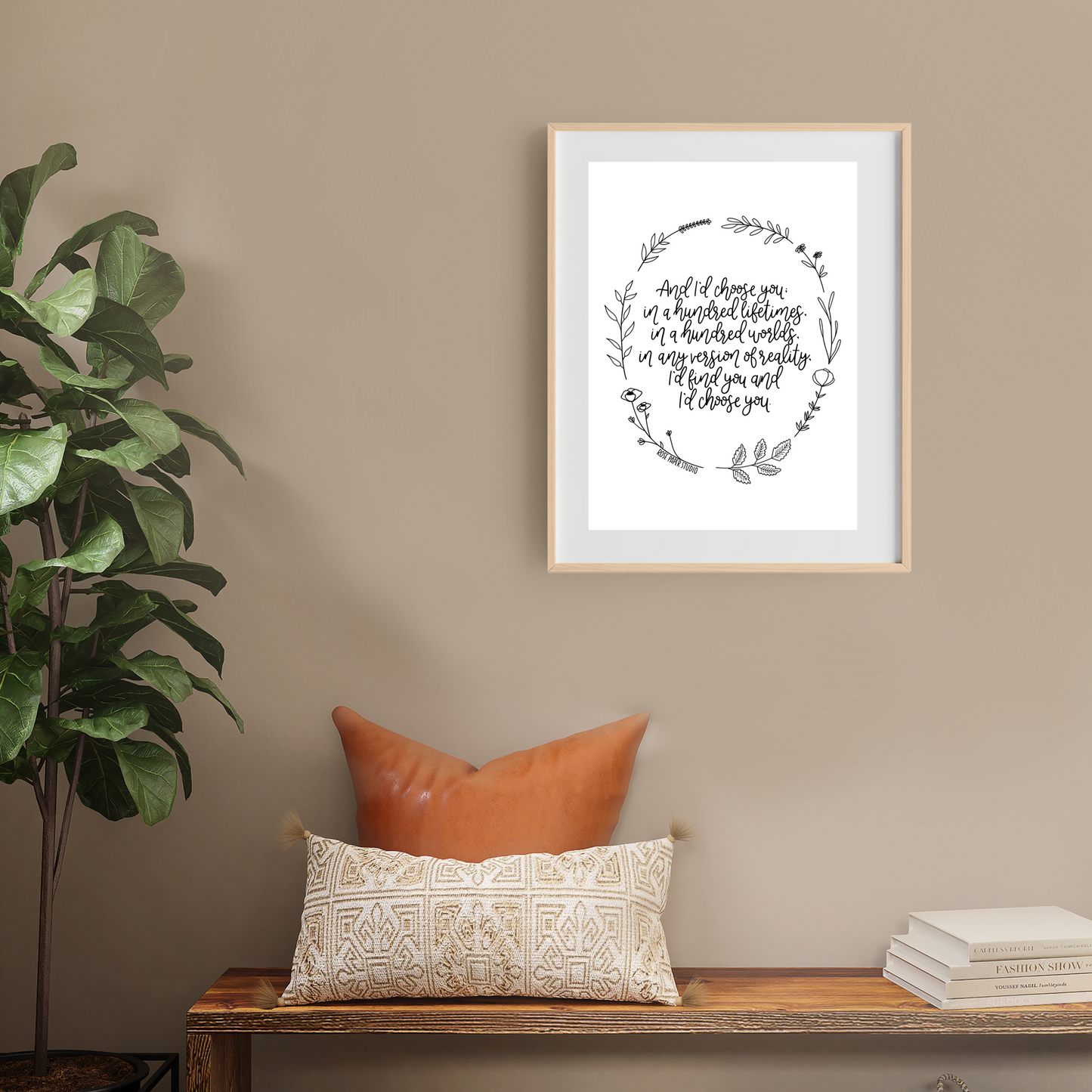 And I'd Choose You; in a Hundred Lifetimes, in a Hundred Worlds, in any Version of Reality, I'd Find You and Choose You | Modern Calligraphy Quote Print