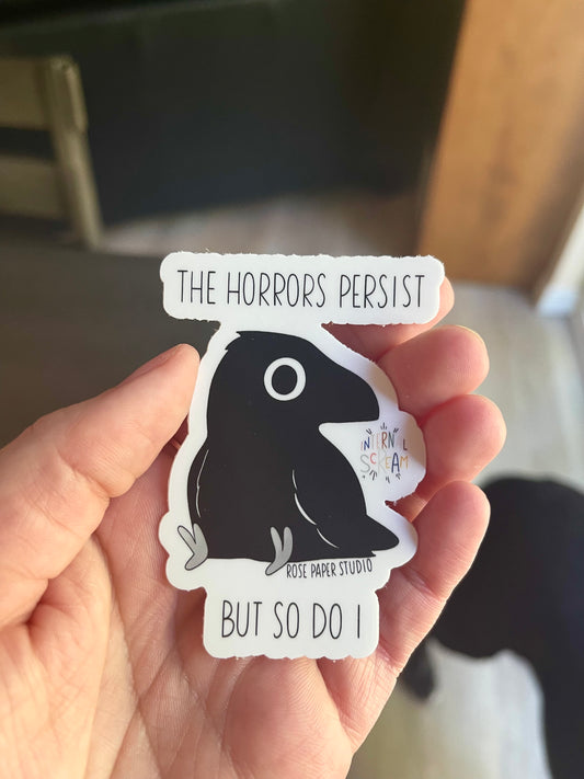 The Horrors Persist But So Do I Sticker | Edgar the Crow | Weatherproof Die Cut Sticker