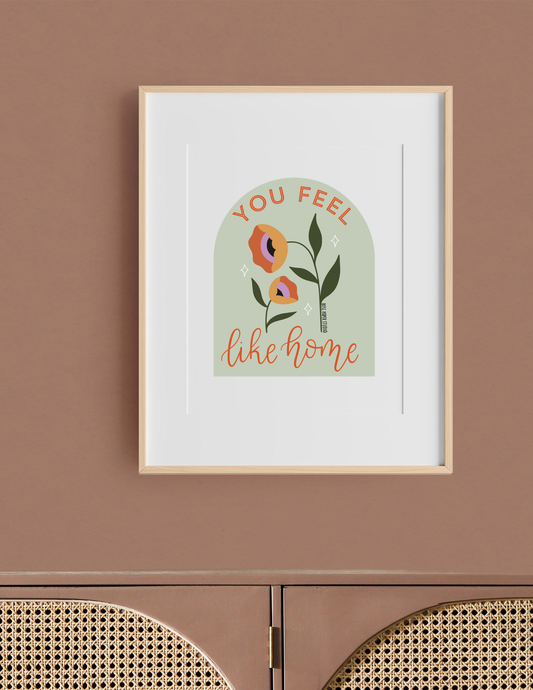 You Feel Like Home | Art Print
