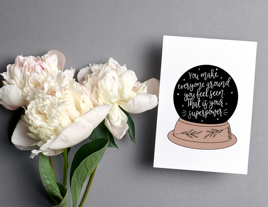 You Make Everyone Around You Feel Seen. That is Your Superpower | Blank Calligraphy Greeting Card