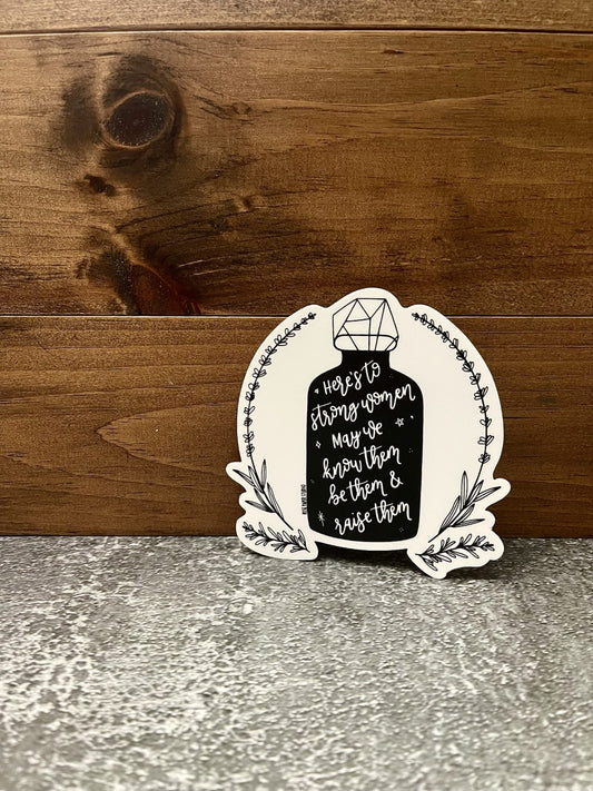 Here's to Strong Women. May We Know Them, Be Them & Raise Them | Weatherproof Die Cut Sticker