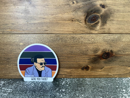 Were You There? | Johnny Depp | Weatherproof Die Cut Sticker