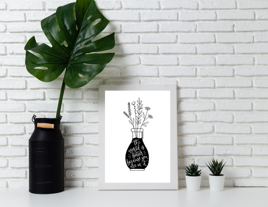 The World is Better Because You Are In It | Modern Calligraphy Quote Art Print